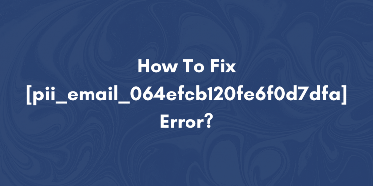 [pii_email_064efcb120fe6f0d7dfa]