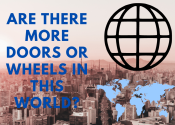 ARE THERE MORE DOORS OR WHEELS IN THIS WORLD