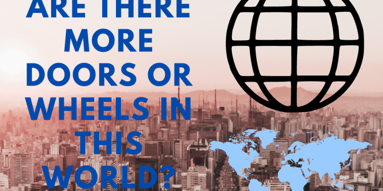 ARE THERE MORE DOORS OR WHEELS IN THIS WORLD