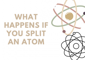 What happens if you split an atom