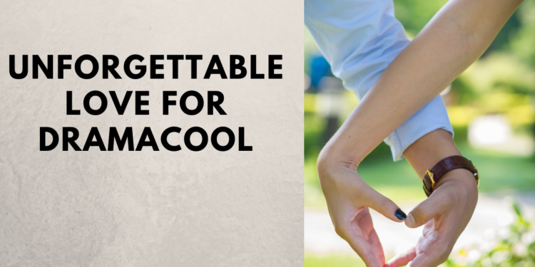 Why do I have unforgettable love for dramacool?