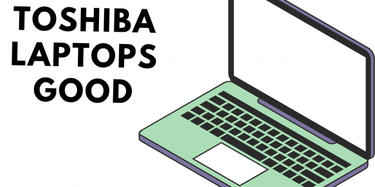 Toshiba laptops good
