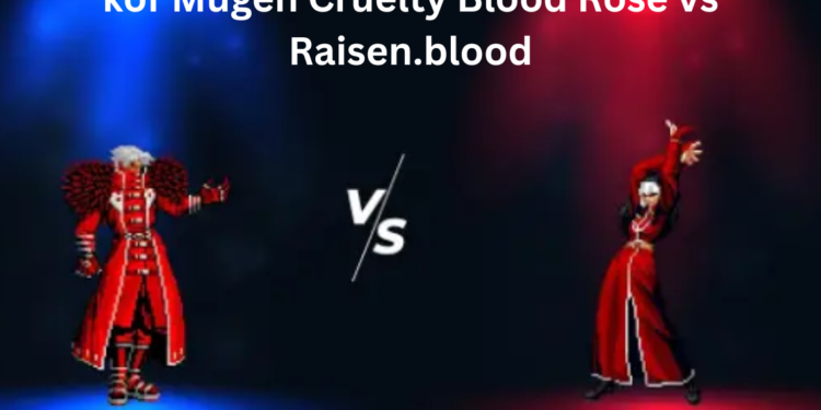 kof Mugen Cruelty Blood Rose vs Raisen.blood